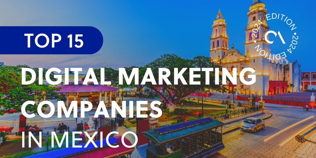 Top 15 digital marketing companies in Mexico