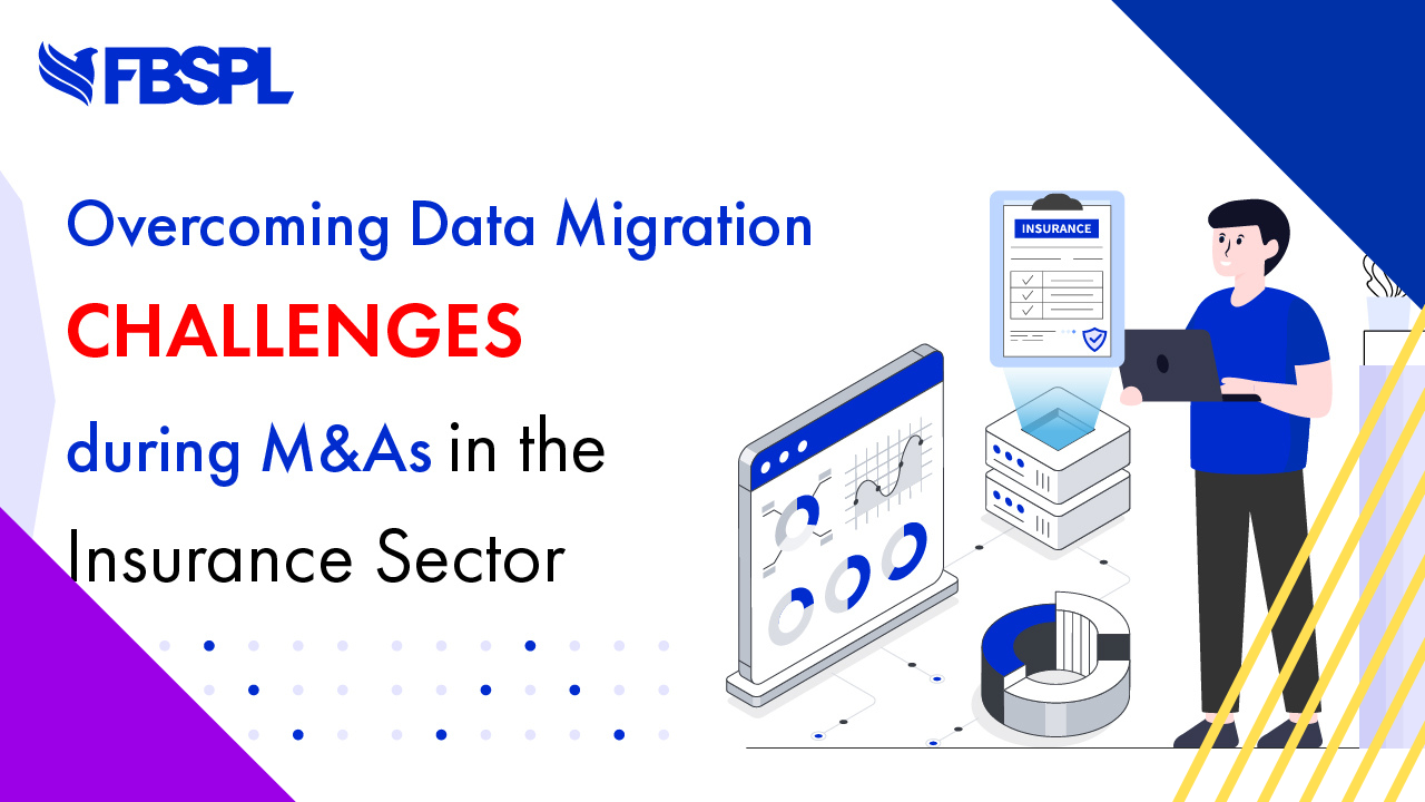 Overcoming data migration challenges during M&As in the insurance sector