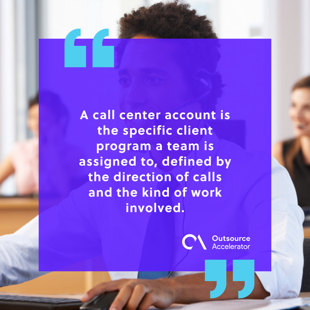 A call center account is the specific client program a team is assigned to